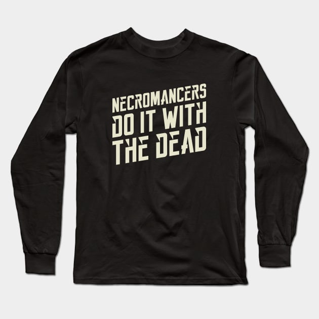 Necromancers Do It With The Dead Dungeons Crawler and Dragons Slayer Long Sleeve T-Shirt by pixeptional